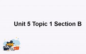 unit 5 topic 1 section b微课