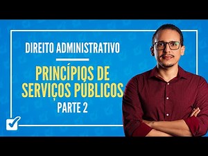 07.03. Class on the Principles of Public Services (Administrative Law) - Part 2