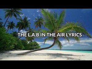 L.A.B...IN THE AIR.... LYRICS....