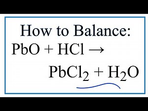 How to Balance PbO + HCl = PbCl2 + H2O