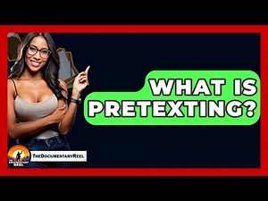 What Is Pretexting? - The Documentary Reel