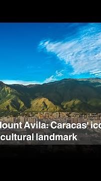 Exploring Mount Avila: Caracas' iconic natural and cultural landmark