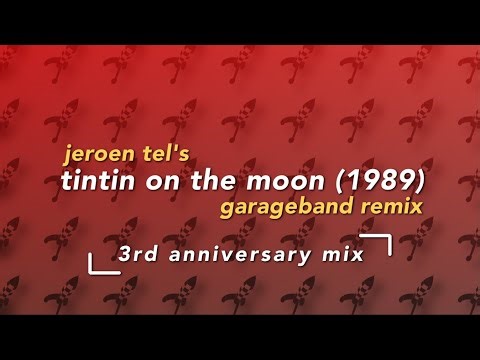 Jeroen Tel's Tintin on the Moon (3rd Anniversary GarageBand remix)