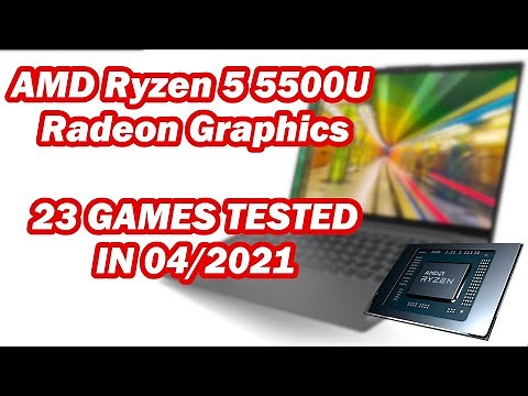 AMD Ryzen 5 5500U \ Radeon Graphics \ 23 GAMES TESTED in 04/2021 (16GB RAM)