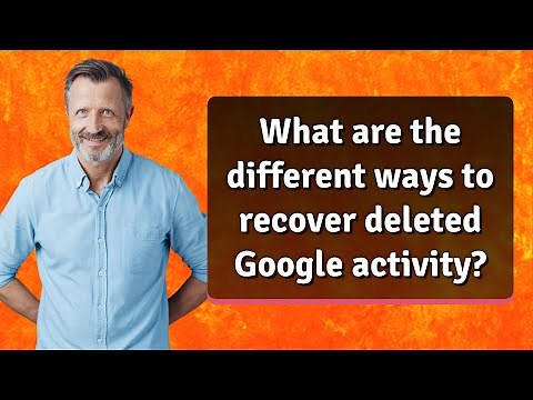 What are the different ways to recover deleted Google activity?