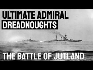 THE BATTLE OF JUTLAND - Ultimate Admiral: Dreadnoughts