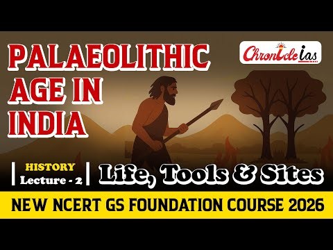 Lecture 2: Palaeolithic Age in India Explained: Life, Tools & Sites | Prehistoric India | UPSC