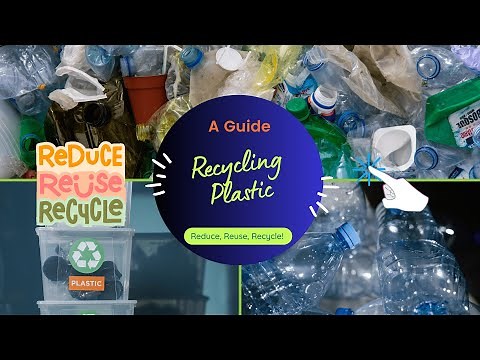 A Guide to RECYCLING PLASTIC: Reduce, Reuse, Recycle!