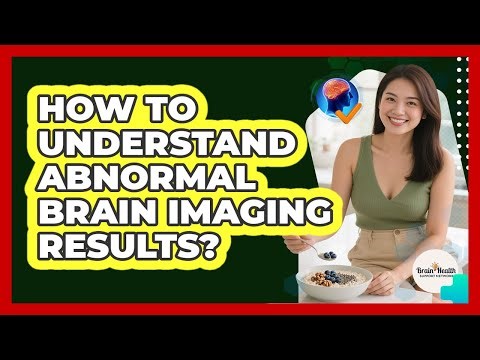 How To Understand Abnormal Brain Imaging Results?