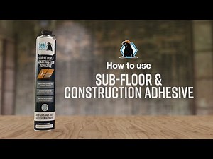 How to Use Seal Spray Foam Sub-Floor and Construction Adhesive