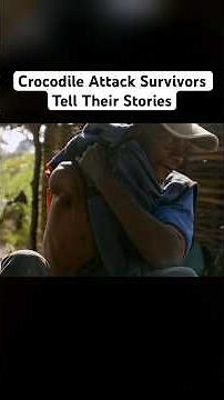 Crocodile Attack Survivors Share Their Stories