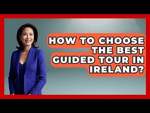 How To Choose The Best Guided Tour In Ireland? - Discovering Ireland Now