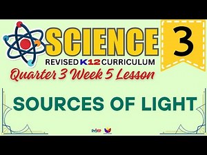 SCIENCE 3 | SOURCES OF LIGHT | WEEK 5 LESSON | QUARTER 3 | REVISED CURRICULUM