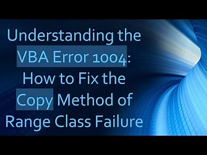 Understanding the VBA Error 1004: How to Fix the Copy Method of Range Class Failure
