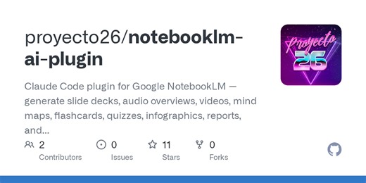 GitHub - proyecto26/notebooklm-ai-plugin: Claude Code plugin for Google NotebookLM — generate slide decks, audio overviews, videos, mind maps, flashcards, quizzes, infographics, reports, and data tables from your notebooks