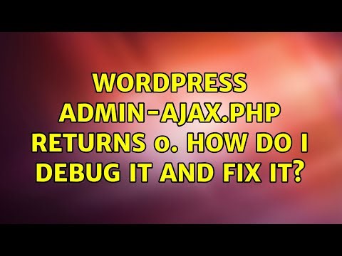 Wordpress: admin-ajax.php returns 0. How do I debug it and fix it? (2 Solutions!!)