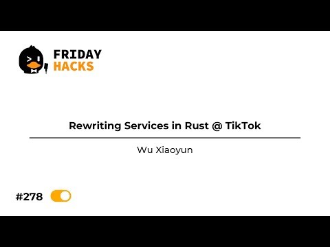 FH #278: Rewriting Services in Rust @ TikTok