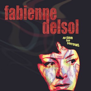 Fabienne Delsol - No Time For Sorrows