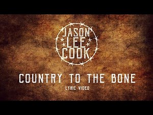COUNTRY TO THE BONE, LYRIC VIDEO, JASON LEE COOK