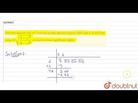 Find the square root of 7 correct to two decimal places, then use it to find the value of sqrt((...
