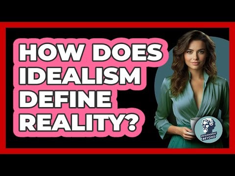 How Does Idealism Define Reality?