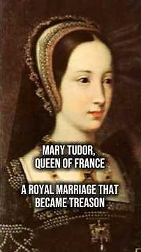 A Royal Marriage That Became Treason | Mary Tudor, Queen of France