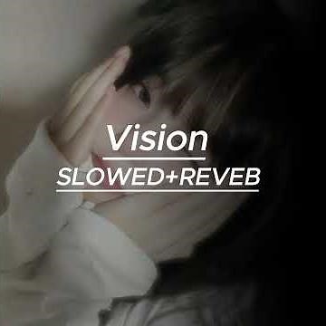 VISION--[Slowed+Reveb] #slowedandreverb