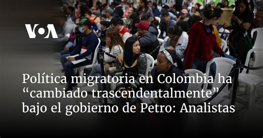 Política migratoria en Colombia ha “cambiado trascendentalmente” bajo el gobierno de Petro: Analistas