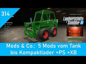 LS22 Mods & Co. 314: 5 Mods vom Tank bis Kompaktlader +PS +XB
