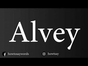 How To Pronounce Alvey