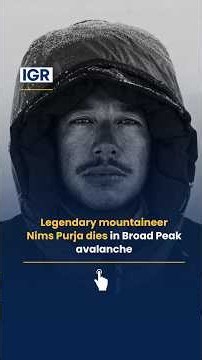 Legendary Mountaineer Nims Purja Dies in Broad Peak Avalanche | IGR | India Global Review