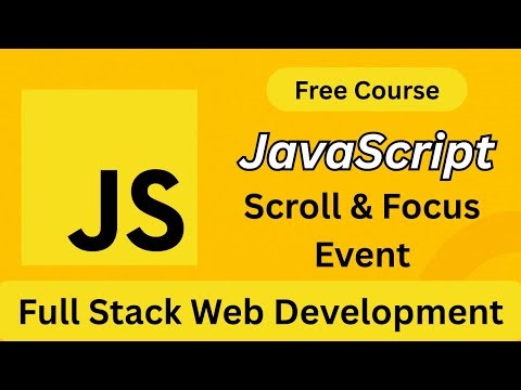 JavaScript Scroll & Focus Events Explained | Full Stack Web Development Course(Beginner to Advanced)