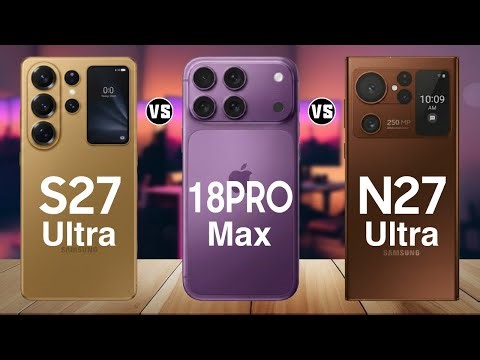 Samsung Galaxy S27 Ultra vs iPhone 18 Pro Max vs Samsung Galaxy Note 27 Ultra – Ultimate Comparison