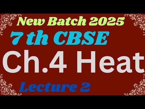 LECTURE 2 | Heat | Class 7 Th CBSE | 25-26