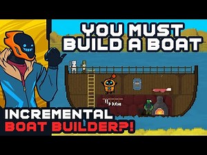 Intense Incremental Boat Builder?! - You Must Build A Boat