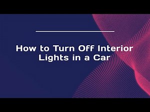 How to Turn Off Interior Lights in a Car