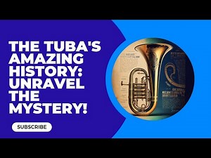 The Fascinating Journey of the Tuba: Uncovering Its Rich History