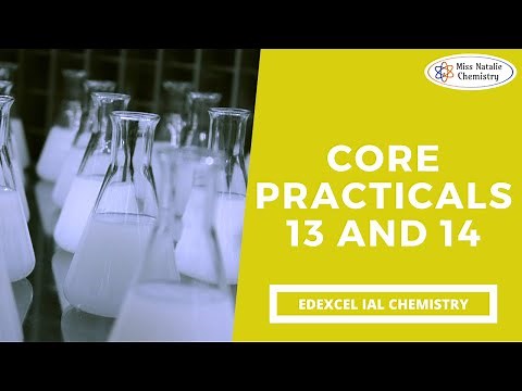 Core Practicals 13 and 14 - Edexcel IAL Chemistry (Unit 6)