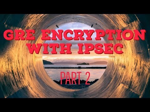 GRE Encryption with IPSec | VPN Tunnels Part 2