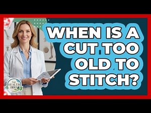 When Is A Cut Too Old To Stitch?
