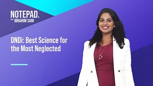 Notepad with Ibrahim Sani: DNDi - Best Science for the Most Neglected