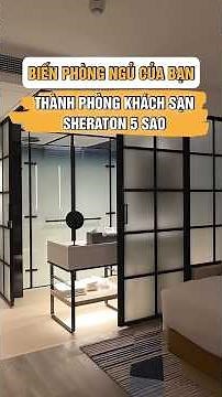 Biến phòng ngủ thành khách sạn Sheraton 5 sao