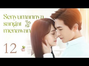 【INDO】Senyumannya sangat menawan 12丨Love O2O 12 #微微一笑很倾城