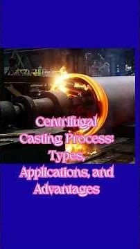 Centrifugal Casting Process: Types, Applications, and Advantages