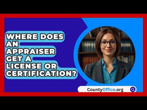 Where Does An Appraiser Get A License Or Certification? - CountyOffice.org