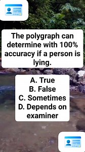 The polygraph can determine with 100% accuracy if a person is lying. A. True B. False C. Sometimes D. Depends on examiner | Crim students tambayan