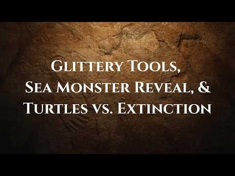 Glittery Tools, Sea Monster Reveal, and Turtles vs. Extinction