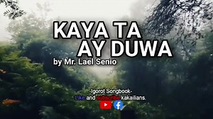 Title: KAYA TA AY DUWA Translation: WE CAN DO THIS TOGETHER Artist: Mr. Lael Senio Language: Kankanaey *No copyright infringement intended. Promoting Igorot arts and music. Like and subscribe. Thanks! #Igorot #Cordillera #Kankanaey | Igorot Songbook