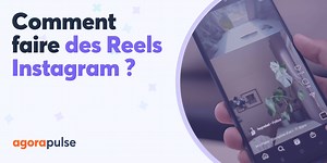 Comment faire des Reels Instagram ? 12 astuces pour des vidéos de qualité !