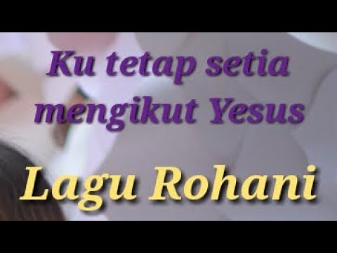 Lagu Rohani - Ku tetap setia mengikut Yesus - Lagu Rohani Kristen 2020 - Official Video Music